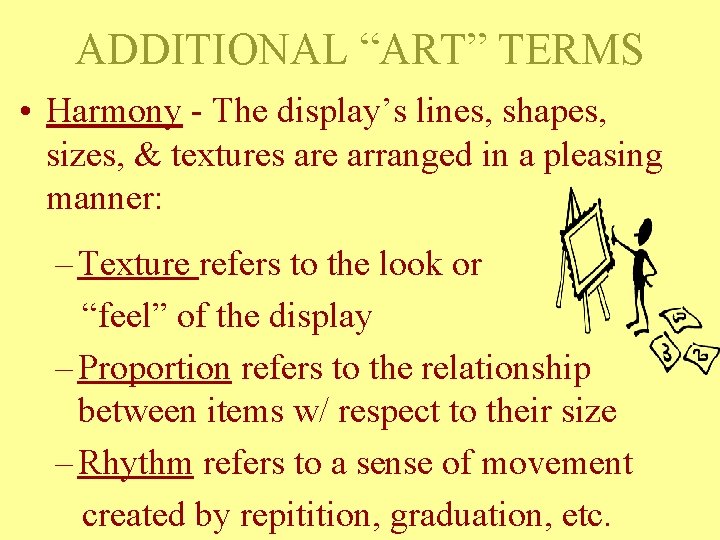 ADDITIONAL “ART” TERMS • Harmony - The display’s lines, shapes, sizes, & textures are