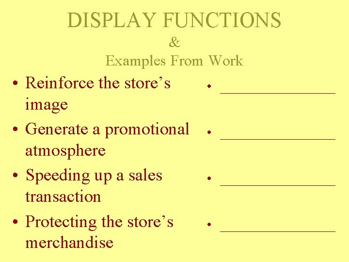 DISPLAY FUNCTIONS & Examples From Work • Reinforce the store’s image • Generate a