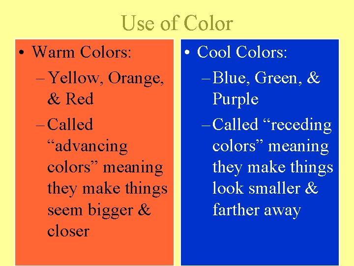 Use of Color • Warm Colors: • Cool Colors: – Yellow, Orange, – Blue,