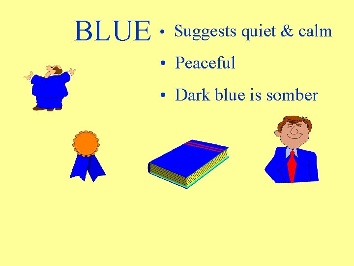 BLUE • Suggests quiet & calm • Peaceful • Dark blue is somber 