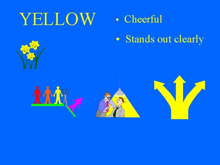 YELLOW • Cheerful • Stands out clearly 