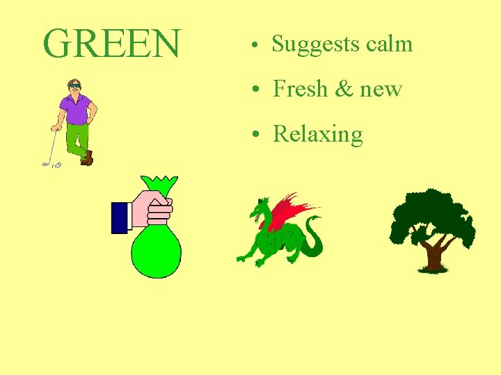 GREEN • Suggests calm • Fresh & new • Relaxing 