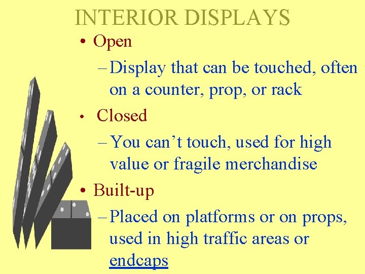 INTERIOR DISPLAYS • Open – Display that can be touched, often on a counter,