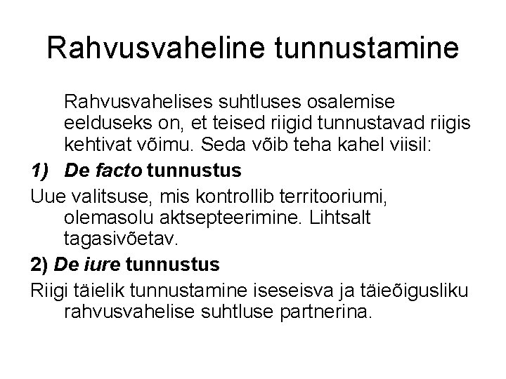 Rahvusvaheline tunnustamine Rahvusvahelises suhtluses osalemise eelduseks on, et teised riigid tunnustavad riigis kehtivat võimu.