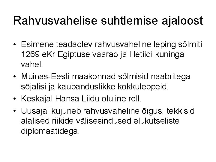 Rahvusvahelise suhtlemise ajaloost • Esimene teadaolev rahvusvaheline leping sõlmiti 1269 e. Kr Egiptuse vaarao