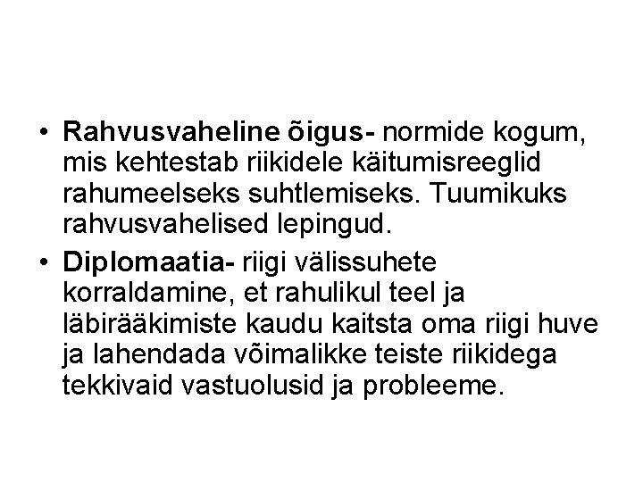  • Rahvusvaheline õigus- normide kogum, mis kehtestab riikidele käitumisreeglid rahumeelseks suhtlemiseks. Tuumikuks rahvusvahelised