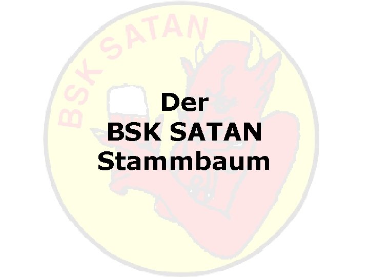 Der BSK SATAN Stammbaum 