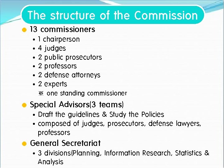 The structure of the Commission l 13 commissioners • 1 chairperson • 4 judges
