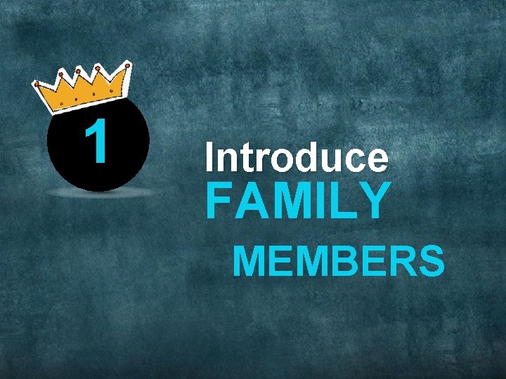 Introduce FAMILY MEMBERS Introduce FAMILY MEMBERS