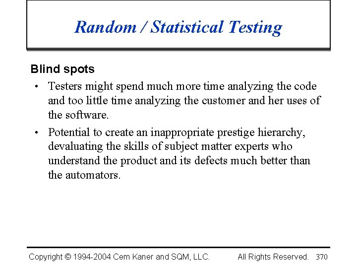 Random / Statistical Testing Blind spots • Testers might spend much more time analyzing