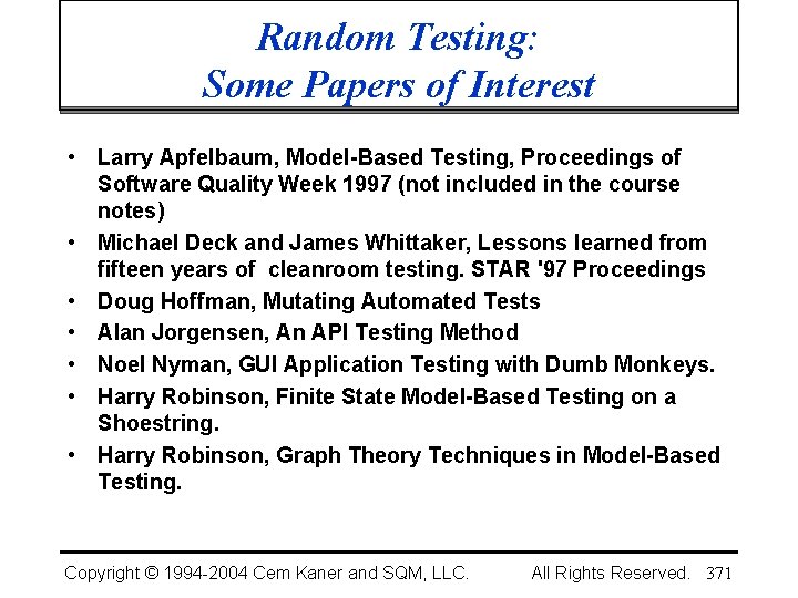 Random Testing: Some Papers of Interest • Larry Apfelbaum, Model-Based Testing, Proceedings of Software