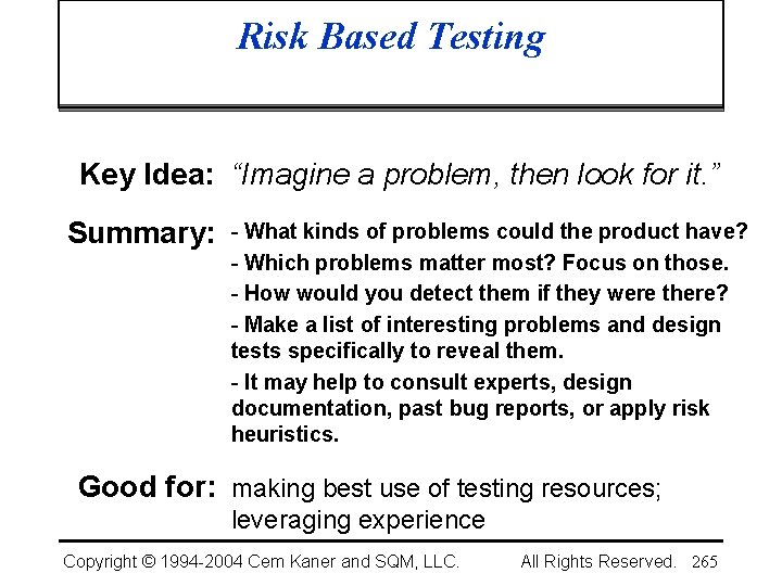 Risk Based Testing Key Idea: “Imagine a problem, then look for it. ” Summary: