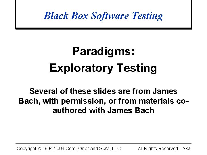 Black Box Software Testing Paradigms: Exploratory Testing Several of these slides are from James