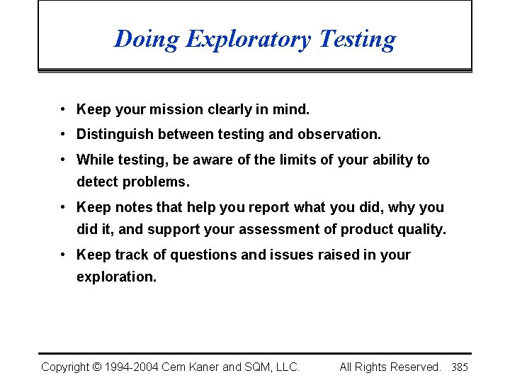 Doing Exploratory Testing • Keep your mission clearly in mind. • Distinguish between testing