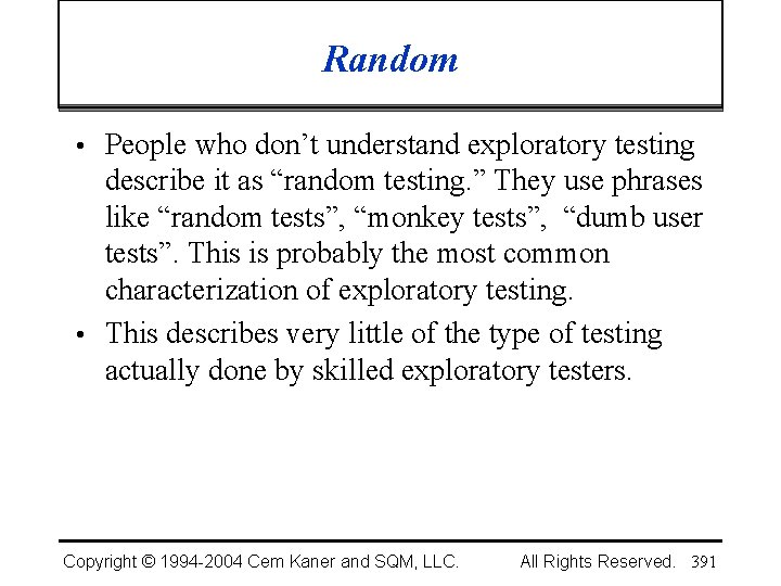 Random • People who don’t understand exploratory testing describe it as “random testing. ”