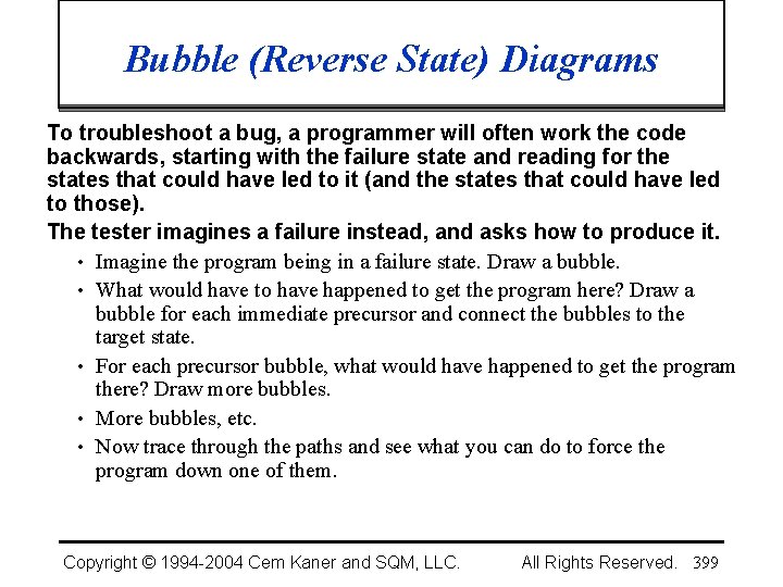 Bubble (Reverse State) Diagrams To troubleshoot a bug, a programmer will often work the