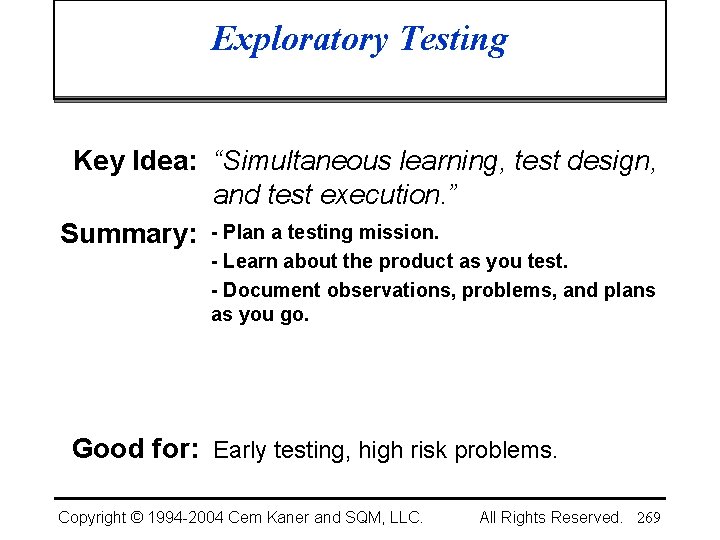 Exploratory Testing Key Idea: “Simultaneous learning, test design, and test execution. ” Summary: -