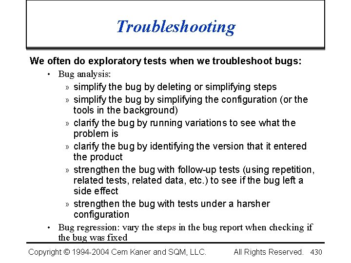 Troubleshooting We often do exploratory tests when we troubleshoot bugs: • Bug analysis: »