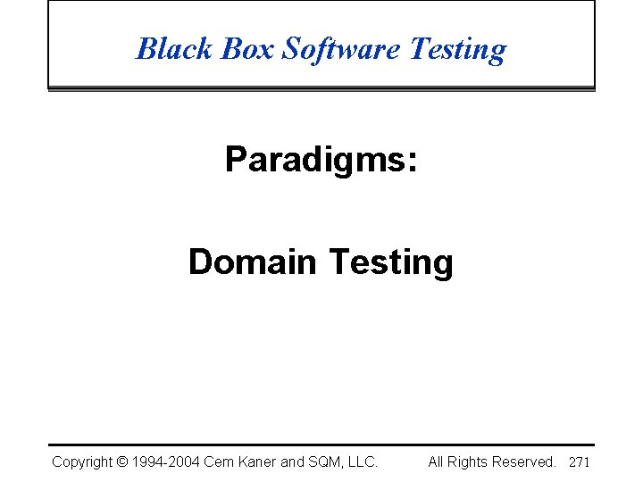 Black Box Software Testing Paradigms: Domain Testing Copyright © 1994 -2004 Cem Kaner and