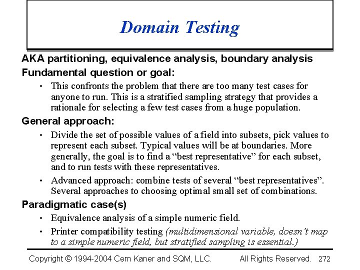 Domain Testing AKA partitioning, equivalence analysis, boundary analysis Fundamental question or goal: • This
