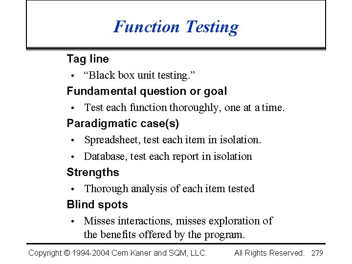 Function Testing Tag line • “Black box unit testing. ” Fundamental question or goal