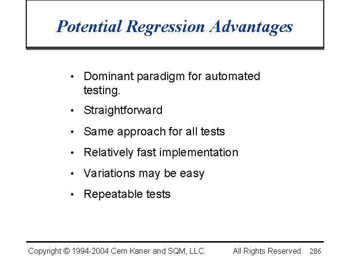 Potential Regression Advantages • Dominant paradigm for automated testing. • Straightforward • Same approach