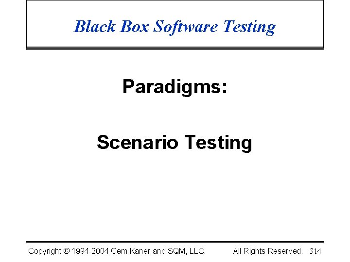 Black Box Software Testing Paradigms: Scenario Testing Copyright © 1994 -2004 Cem Kaner and