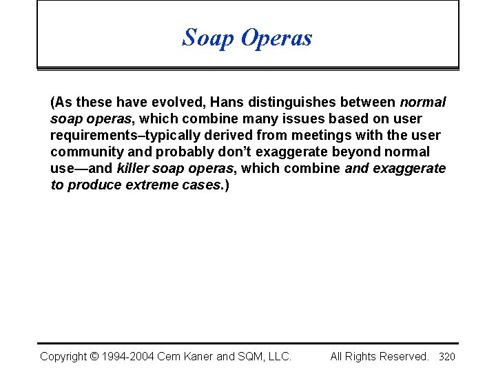 Soap Operas (As these have evolved, Hans distinguishes between normal soap operas, which combine