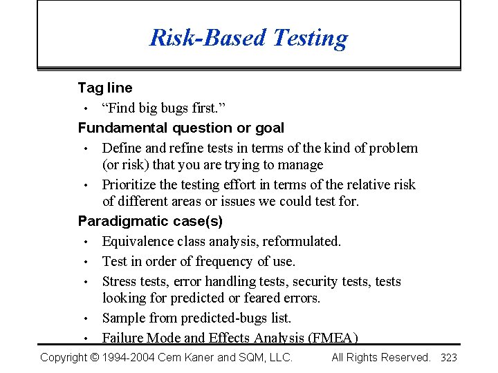 Risk-Based Testing Tag line • “Find big bugs first. ” Fundamental question or goal