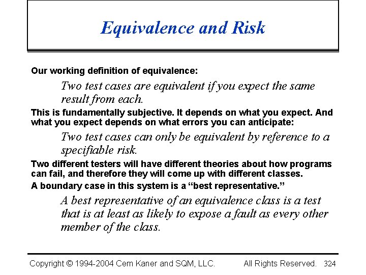 Equivalence and Risk Our working definition of equivalence: Two test cases are equivalent if