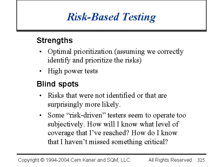 Risk-Based Testing Strengths • Optimal prioritization (assuming we correctly identify and prioritize the risks)