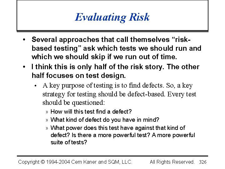 Evaluating Risk • Several approaches that call themselves “riskbased testing” ask which tests we