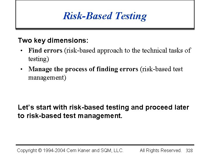 Risk-Based Testing Two key dimensions: • Find errors (risk-based approach to the technical tasks