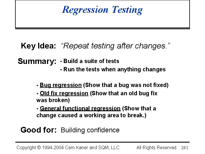 Regression Testing Key Idea: “Repeat testing after changes. ” Summary: - Build a suite