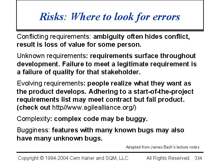 Risks: Where to look for errors Conflicting requirements: ambiguity often hides conflict, result is