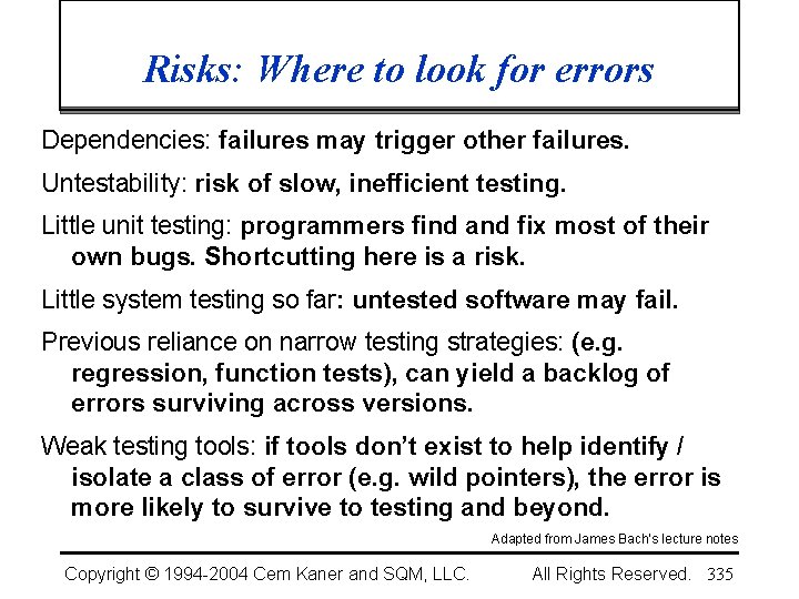 Risks: Where to look for errors Dependencies: failures may trigger other failures. Untestability: risk
