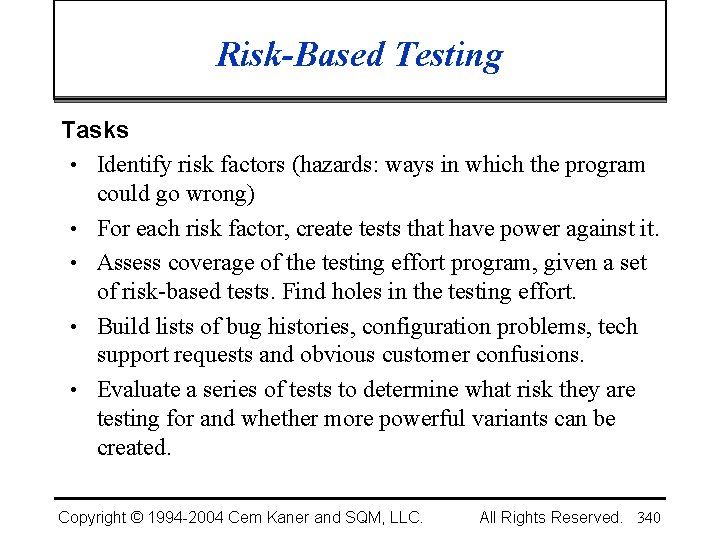 Risk-Based Testing Tasks • Identify risk factors (hazards: ways in which the program could
