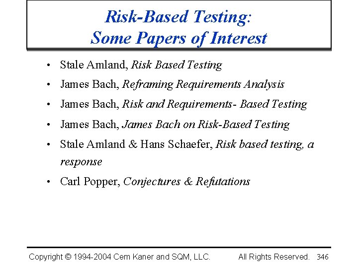 Risk-Based Testing: Some Papers of Interest • Stale Amland, Risk Based Testing • James