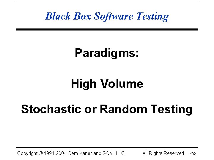 Black Box Software Testing Paradigms: High Volume Stochastic or Random Testing Copyright © 1994