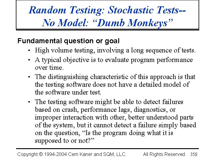 Random Testing: Stochastic Tests-No Model: “Dumb Monkeys” Fundamental question or goal • High volume