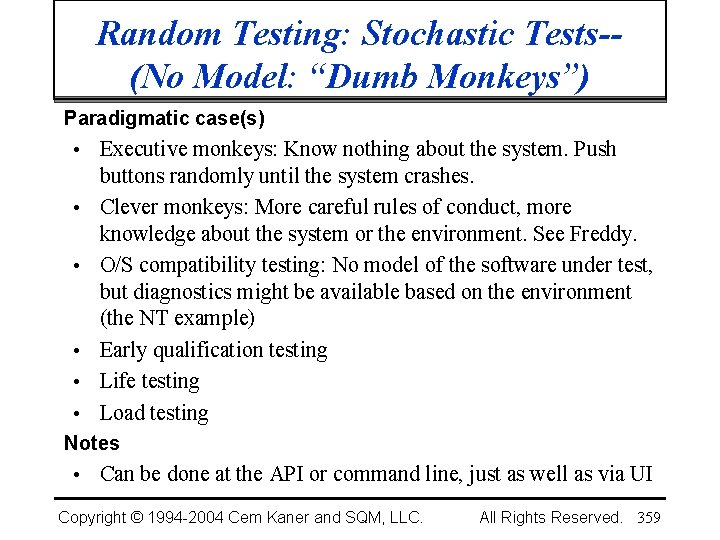 Random Testing: Stochastic Tests-(No Model: “Dumb Monkeys”) Paradigmatic case(s) • • • Executive monkeys: