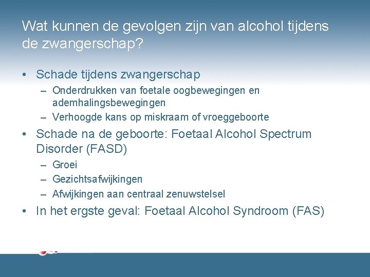 Wat kunnen de gevolgen zijn van alcohol tijdens de zwangerschap? • Schade tijdens zwangerschap