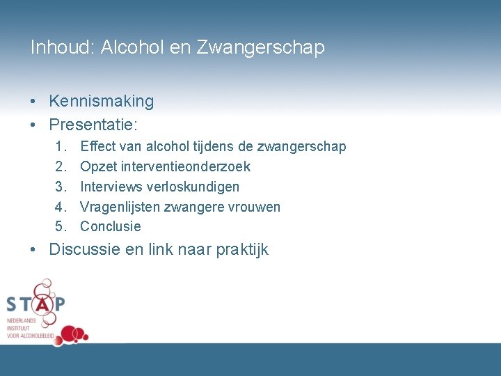 Inhoud: Alcohol en Zwangerschap • Kennismaking • Presentatie: 1. 2. 3. 4. 5. Effect