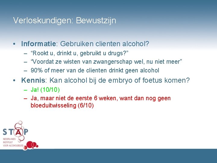 Verloskundigen: Bewustzijn • Informatie: Gebruiken clienten alcohol? – “Rookt u, drinkt u, gebruikt u