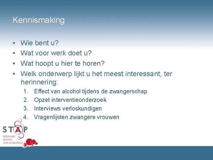 Kennismaking • • Wie bent u? Wat voor werk doet u? Wat hoopt u