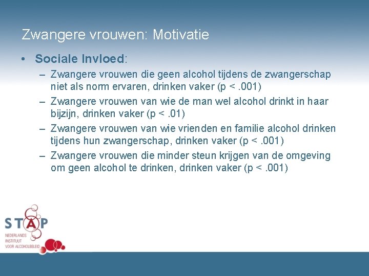 Zwangere vrouwen: Motivatie • Sociale Invloed: – Zwangere vrouwen die geen alcohol tijdens de