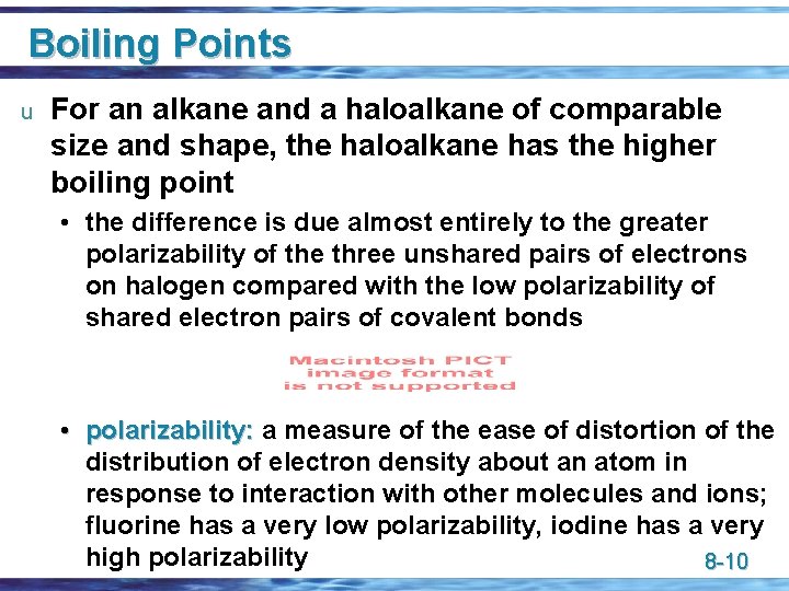 Boiling Points u For an alkane and a haloalkane of comparable size and shape,