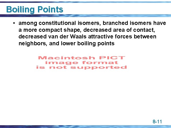 Boiling Points • among constitutional isomers, branched isomers have a more compact shape, decreased