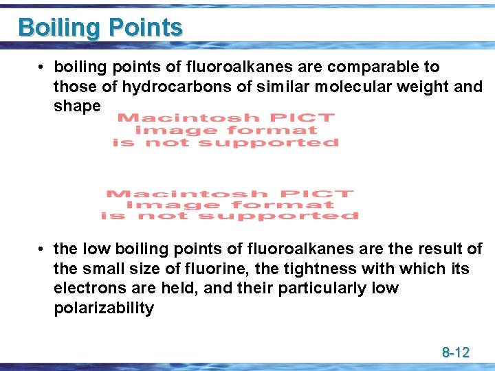 Boiling Points • boiling points of fluoroalkanes are comparable to those of hydrocarbons of