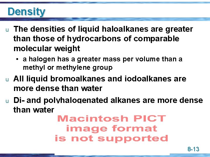 Density u The densities of liquid haloalkanes are greater than those of hydrocarbons of